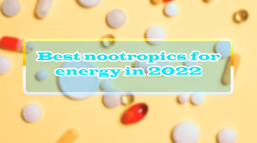 Best nootropics for energy in 2022
